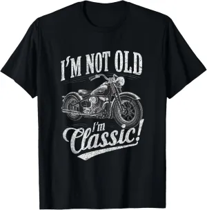 I'm Not Old I'm Classic Funny Motorcycle Womens and men T-Shirt